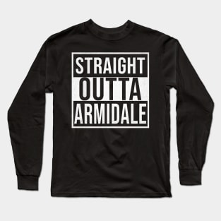 Straight Outta Armidale - Gift for Australian From Armidale in New South Wales Australia Long Sleeve T-Shirt